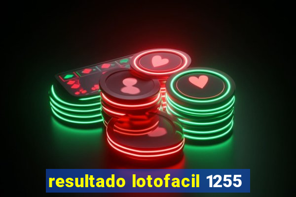 resultado lotofacil 1255